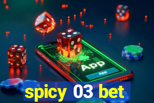 spicy 03 bet